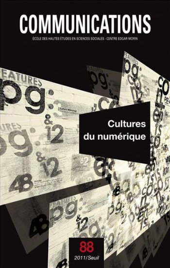Communications n°88 / 2011 – Cultures du Numérique EHESS – Centre Edgar Morin