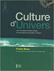 Culture d’nuivers : Jeux en réseau, mondes virtuels, le nouvel âge de la société numérique