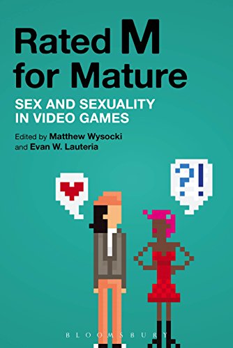 Rated M for Mature : Sex and Sexuality in Video Games