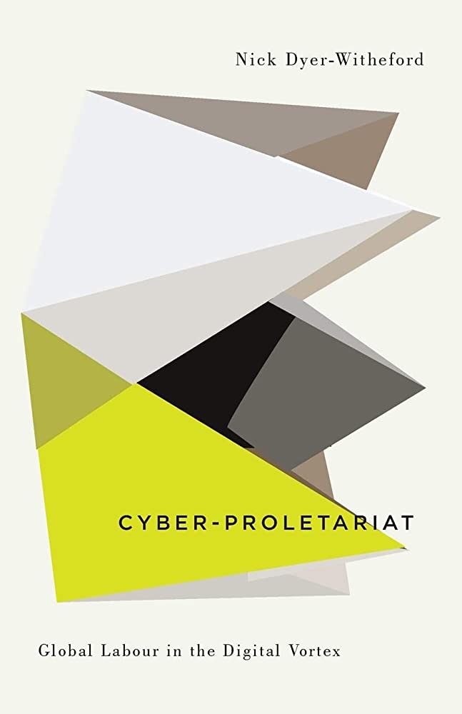 Cyber-proletariat : Global Labour in the Digital Vortex