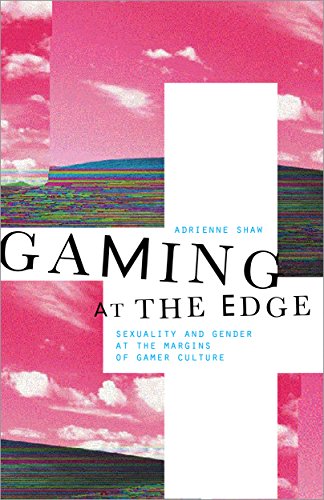 Gaming at the edge: sexuality and gender at the margins of gamer culture